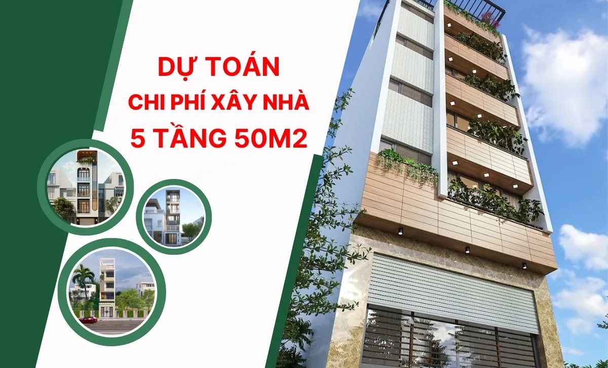 Dự trù chi phí xây nhà 5 tầng 50m2 trọn gói bao tiền?