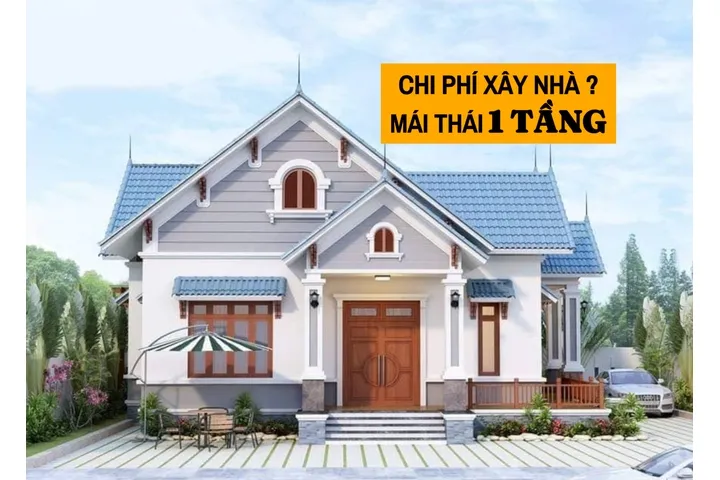 [Giải Đáp] Chi phí xây nhà mái thái 1 tầng hết bao nhiêu tiền?