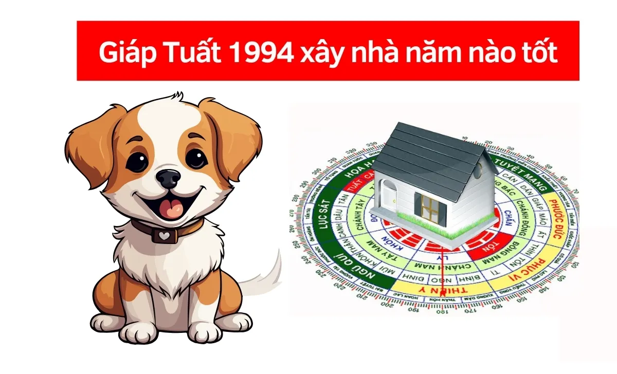 Giáp Tuất 1994 xây nhà năm nào tốt?