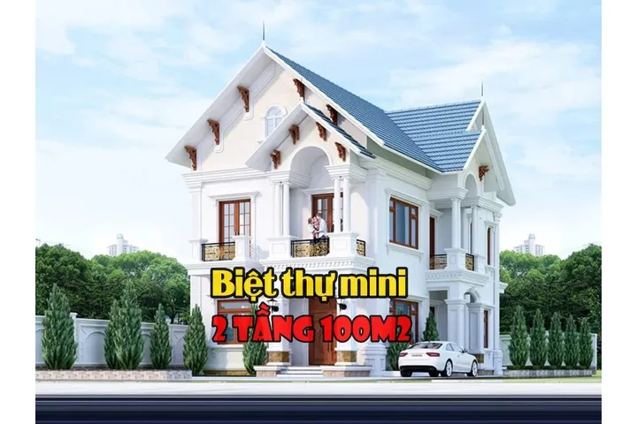 Gợi ý 37 mẫu biệt thự mini 2 tầng 100m2 triệu người mơ ước sở hữu