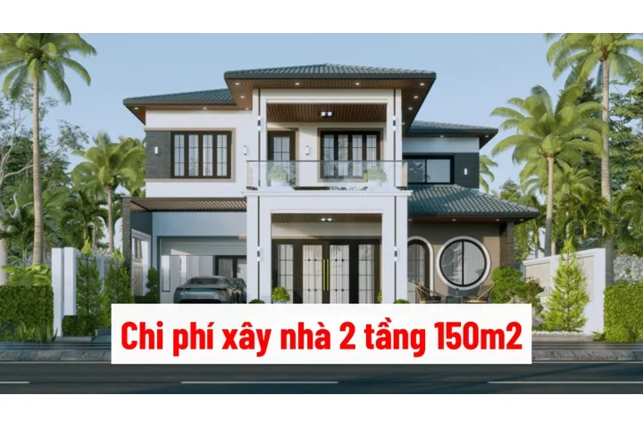 [Hỏi] Chi phí xây nhà 2 tầng 150m2 bao nhiêu? Các thiết kế đẹp 2024