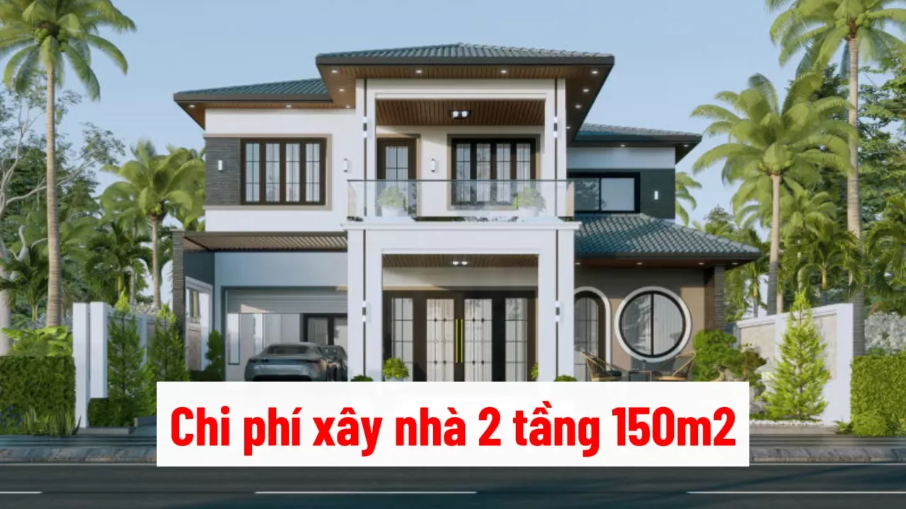 [Hỏi] Chi phí xây nhà 2 tầng 150m2 bao nhiêu? Các thiết kế đẹp 2024