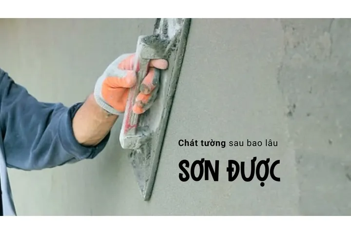 Hỏi trát tường xong bao lâu thì sơn được?