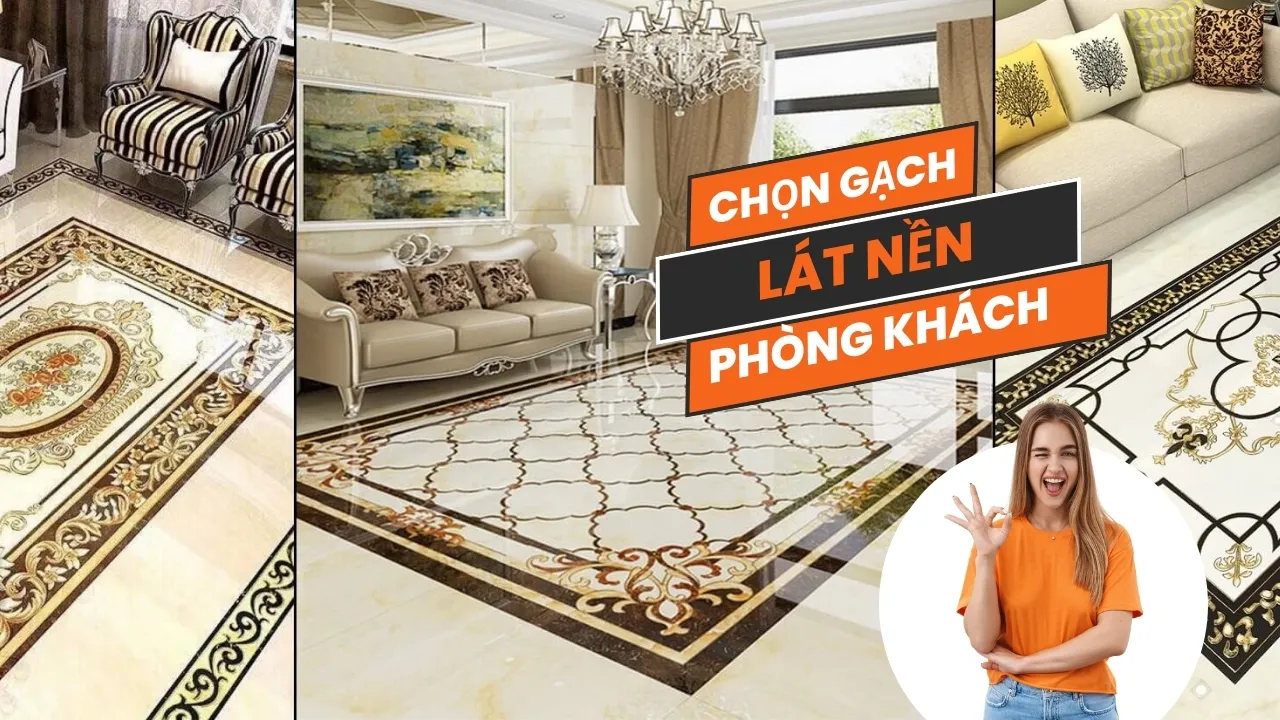 Kinh nghiệm chọn gạch lát nền phòng khách đẹp có thể bạn chưa biết