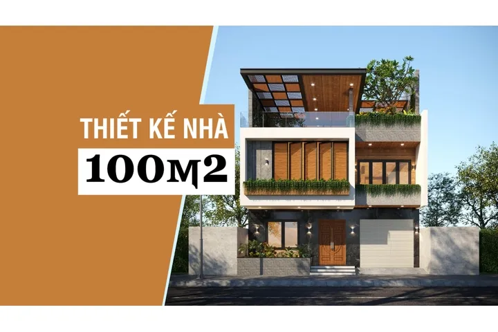 Kinh nghiệm thiết kế nhà 100m2 đẹp và những lưu ý bạn nên biết