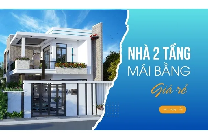 Kinh nghiệm xây nhà 2 tầng mái bằng giá rẻ tiết kiệm chi phí