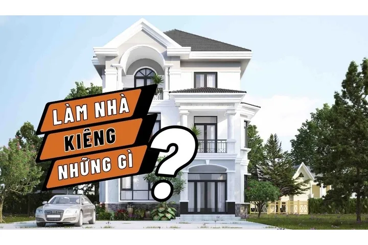 Làm nhà kiêng những gì để mang lại may mắn, tài lộc