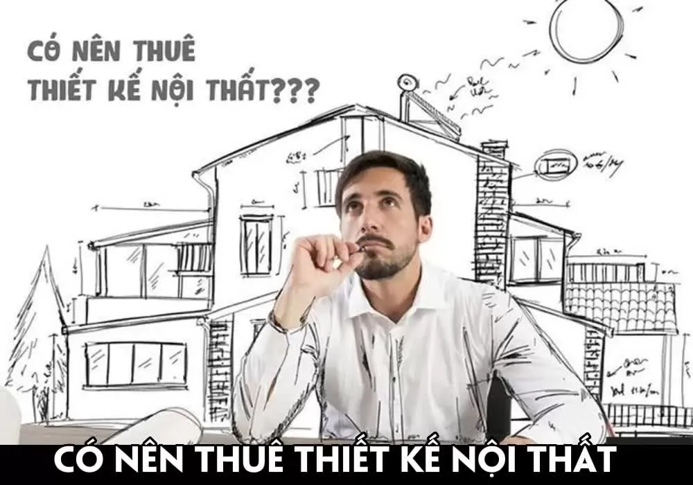 [Lời khuyên] Có nên thuê thiết kế nội thất hay không?