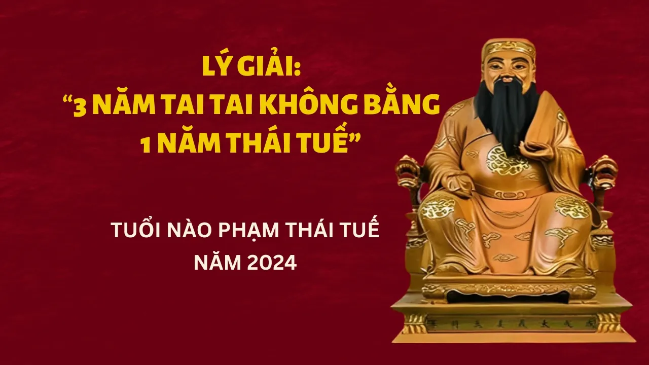 Lý Giải: 3 năm Tai Tai không bằng 1 năm Thái Tuế