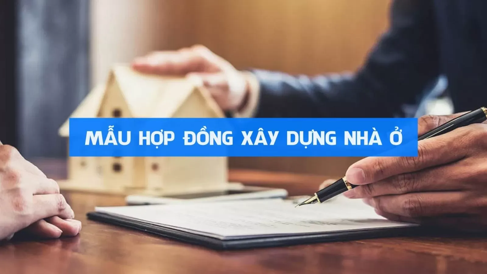 Mẫu hợp đồng xây dựng nhà ở cập nhập mới và đầy đủ nhất