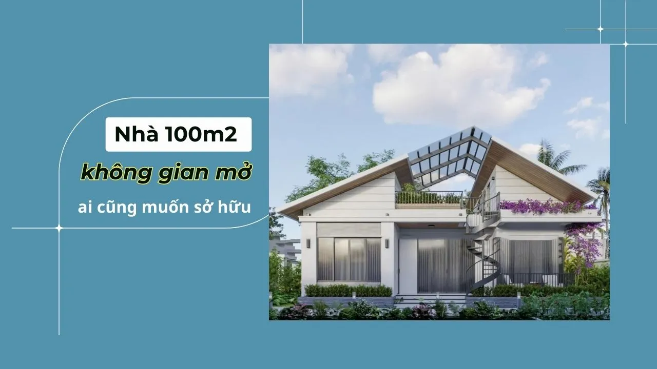 Mẫu nhà 100m2 không gian mở ai cũng muốn sở hữu