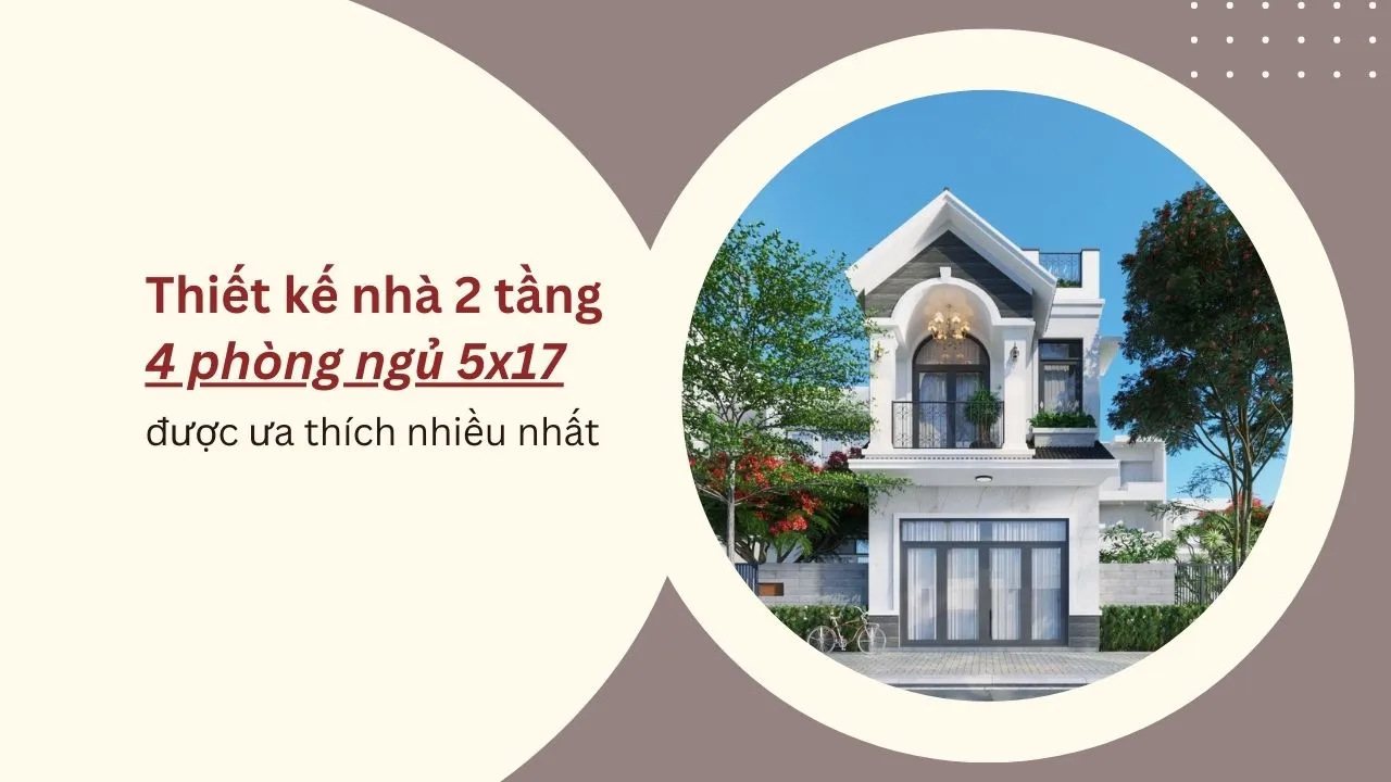 Mẫu thiết kế nhà 2 tầng 4 phòng ngủ 5×17 nhiều người ưa thích