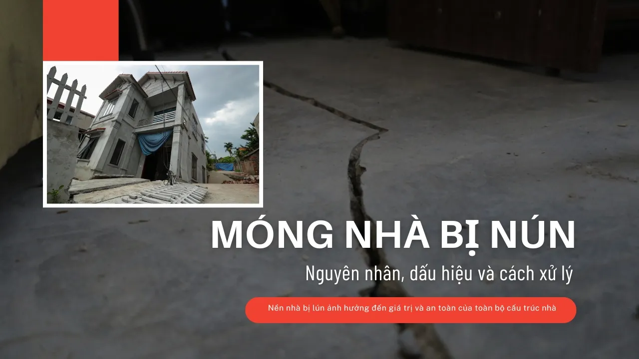 Móng nhà bị lún- Nguyên nhân, dấu hiệu và cách xử lý