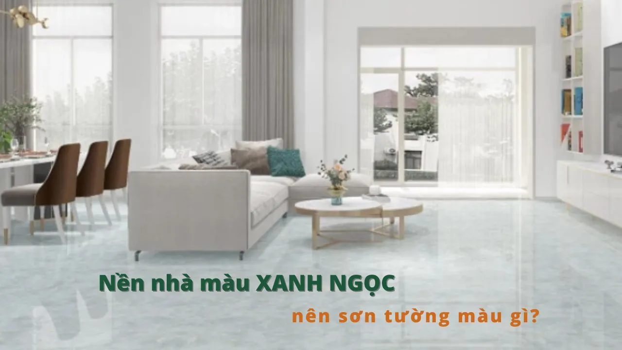 Nền nhà màu xanh ngọc nên sơn tường màu gì?