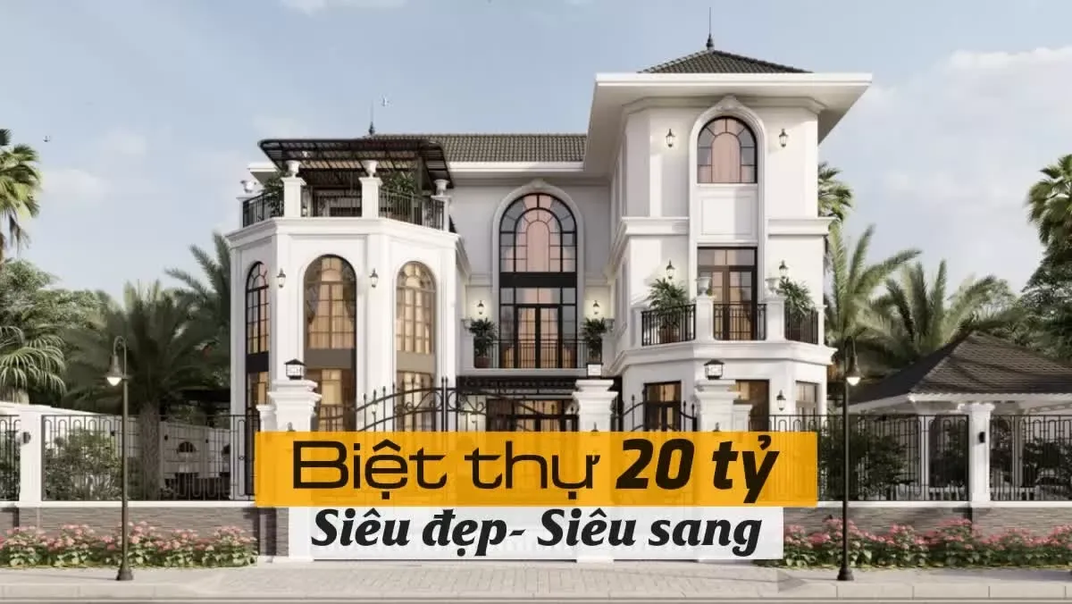 Ngắm 21 mẫu biệt thự 20 tỷ ‘siêu đẹp – siêu sang’ chỉ giành cho người giàu