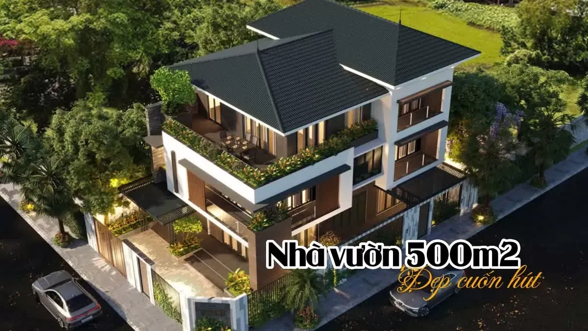 Ngắm nhìn 27 mẫu thiết kế nhà vườn 500m2 đẹp cuốn hút