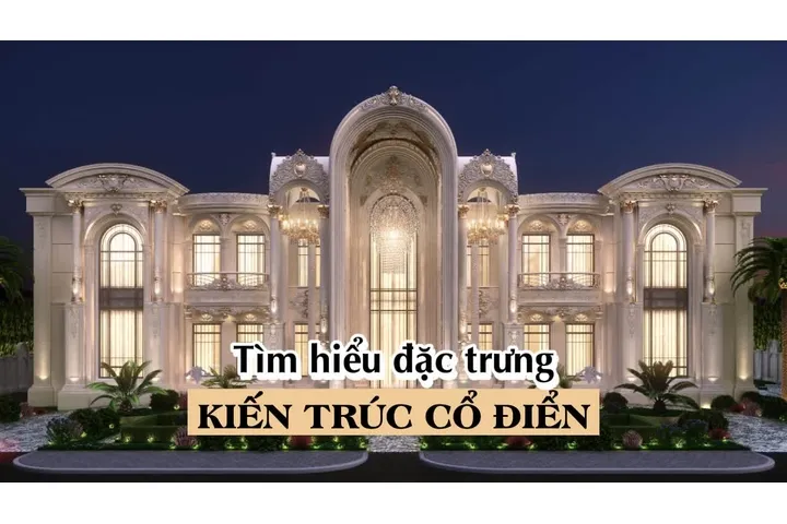 Những đặc trưng của phong cách thiết kế kiến trúc cổ điển