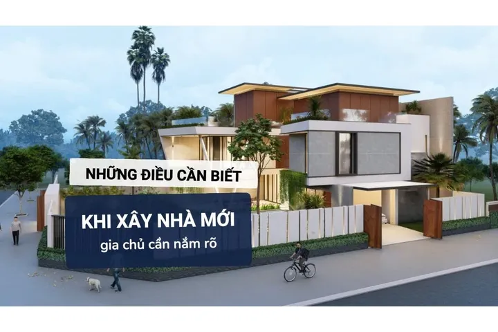 Những điều cần biết khi xây nhà mới mà gia chủ cần phải nắm rõ