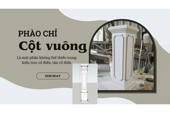 Những kiểu phào chỉ cột vuông đẹp độc đáo, bền theo thời gian