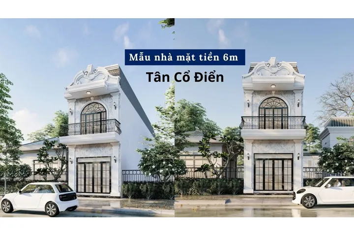 Những mẫu nhà mặt tiền 6m Tân Cổ Điển được săn đón nhất hiện nay