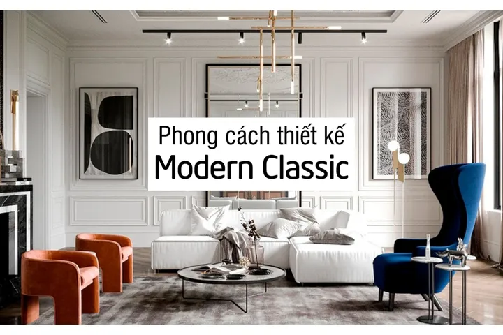 Phong Cách Modern Classic: Nét Đặc Trưng, Các Mẫu Thiết Kế Ấn Tượng