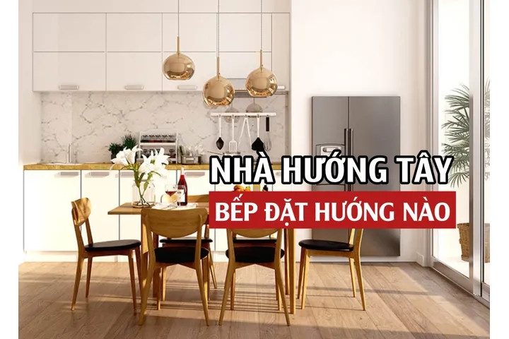 Phong thủy nhà hướng nam đặt bếp hướng nào?