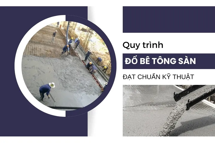 Quy trình đổ bê tông sàn đạt chuẩn kỹ thuật, kèm chi phí cụ thể