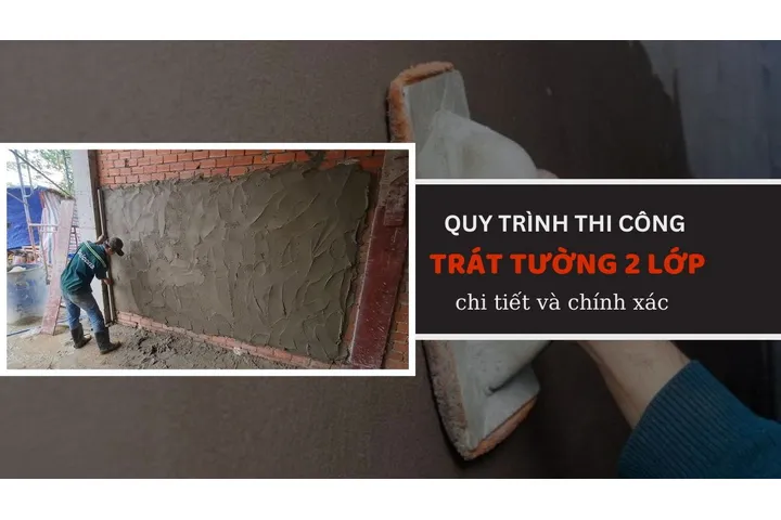 Quy trình thi công trát tường 2 lớp – Chi tiết và chính xác