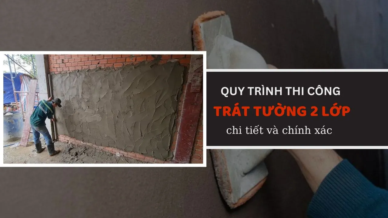 Quy trình thi công trát tường 2 lớp – Chi tiết và chính xác