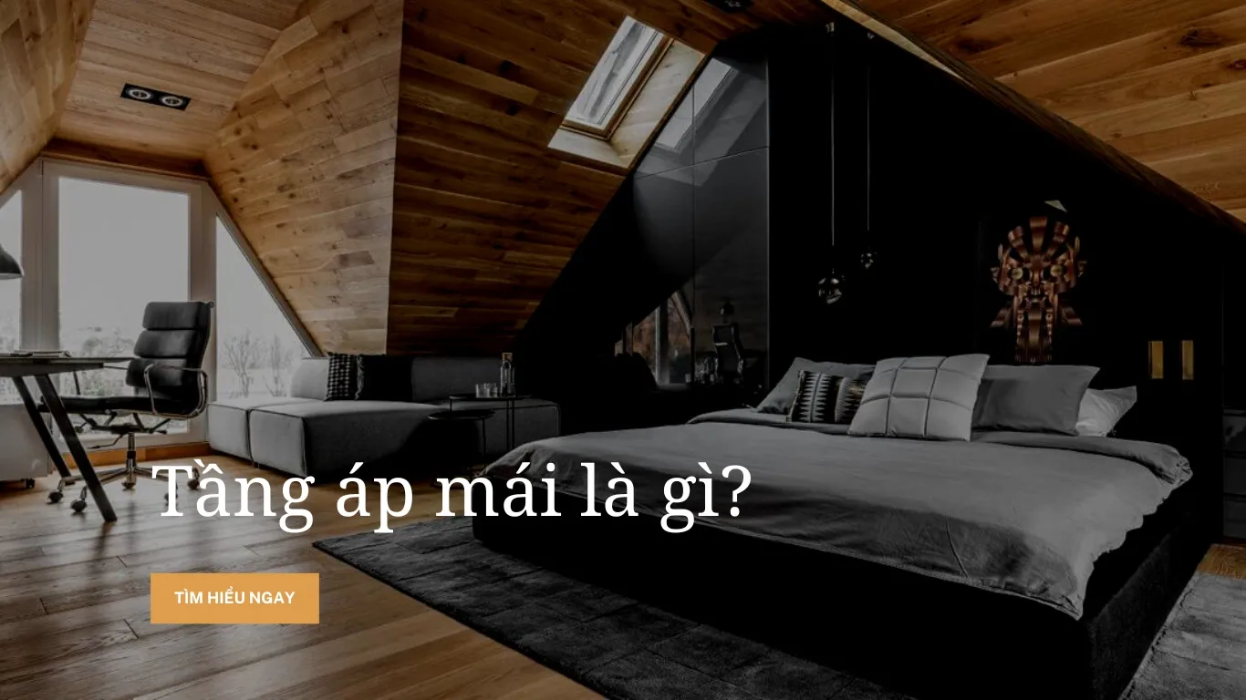 Tầng áp mái là gì? Những kiểu thiết kế đẹp không thể bỏ qua