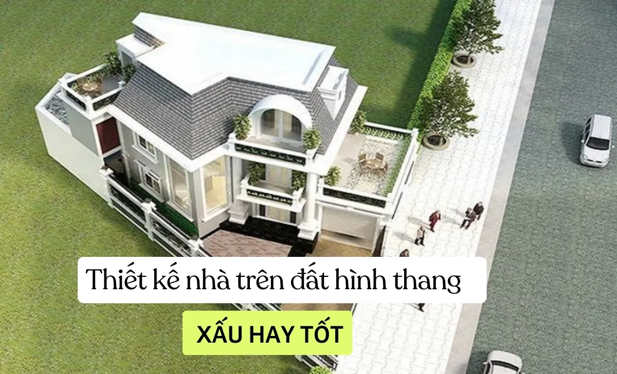 Thiết kế nhà trên đất hình thang: Xấu hay tốt