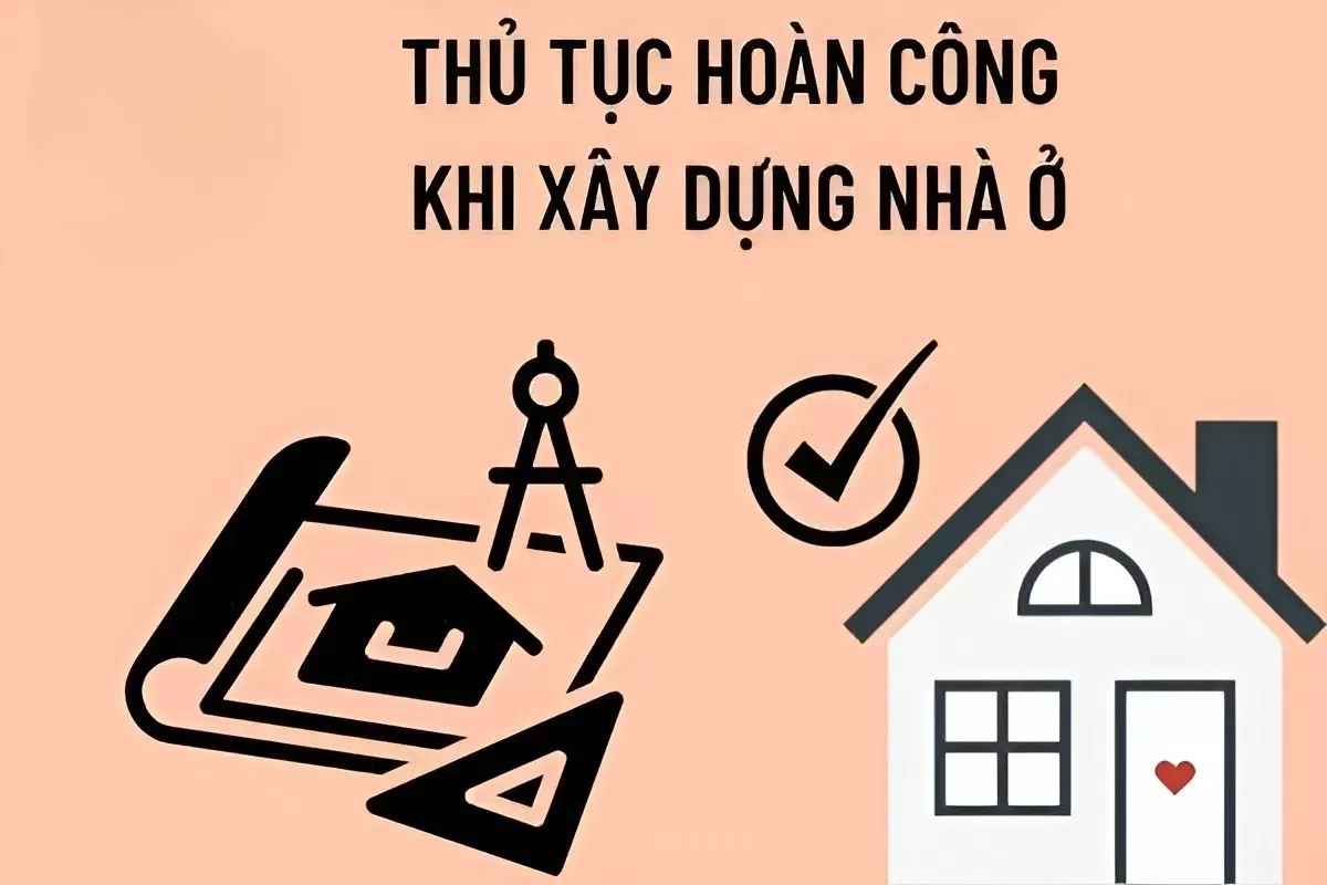 Thủ tục hoàn công nhà ở cần chuẩn bị những gì, nộp ở đâu?