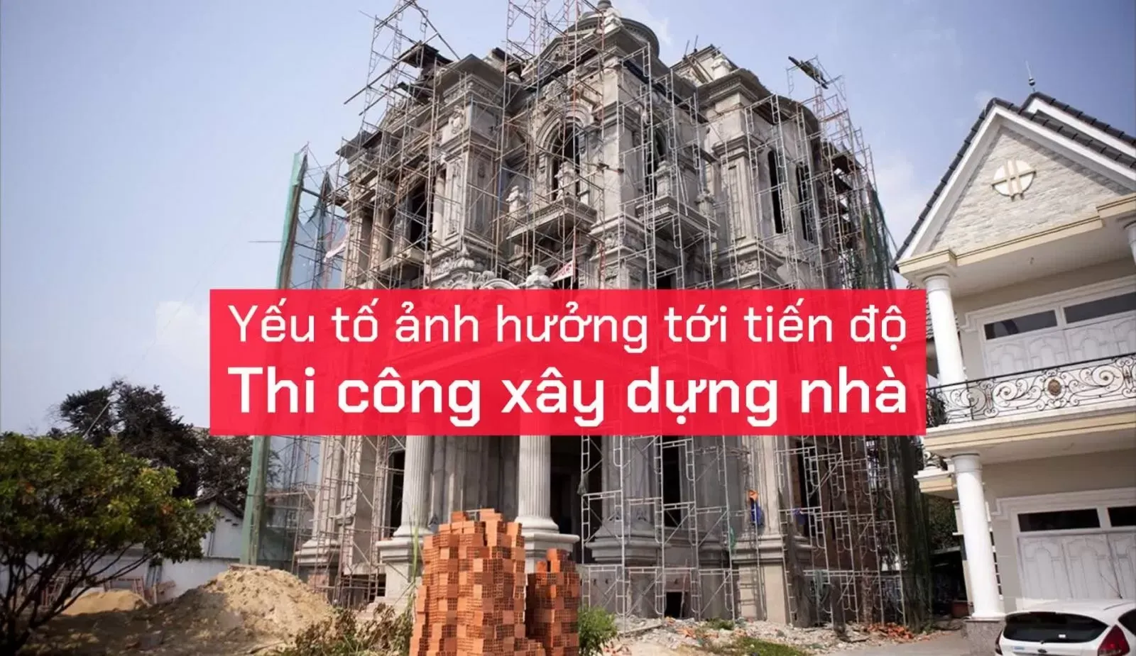 Tìm hiểu các yếu tố ảnh hưởng tới tiến độ thi công xây dựng nhà?