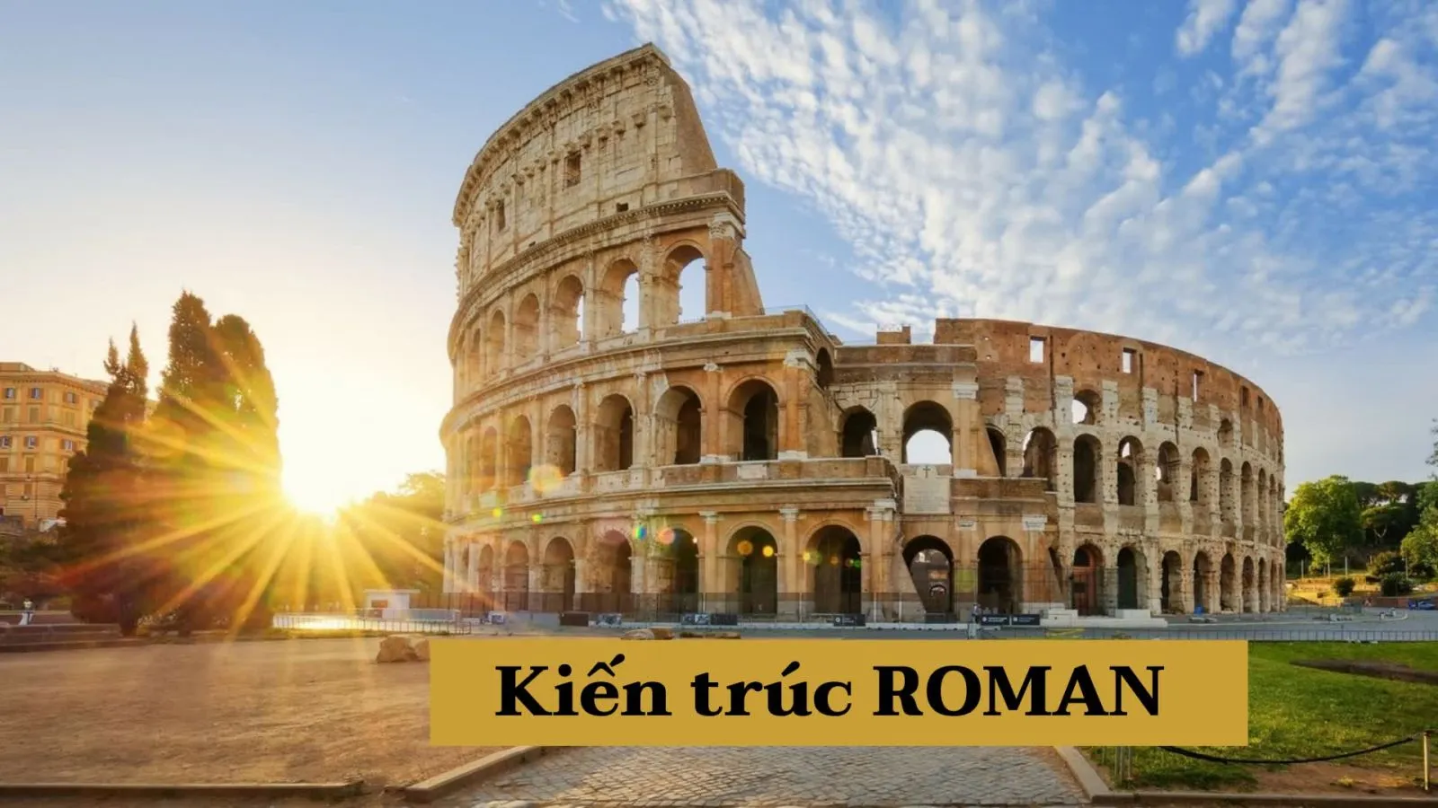 Tìm hiểu kiến trúc Roman – Lịch sử hình thành và những đặc trưng