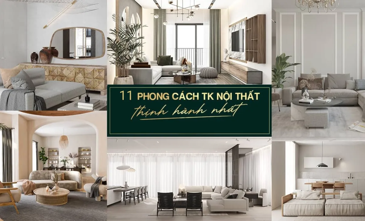 Top 11 phong cách thiết kế nội thất thịnh hành nhất năm 2024