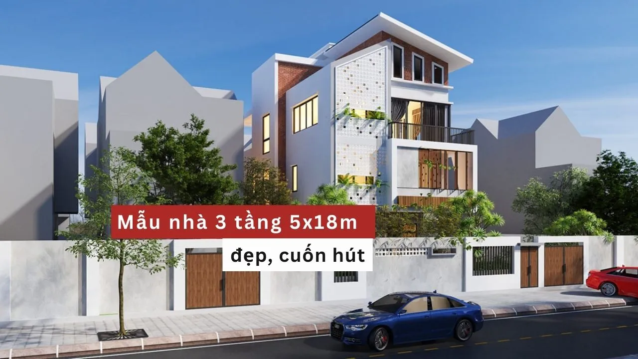 Top 33 mẫu nhà 5x18m 3 tầng đẹp cực hút mắt