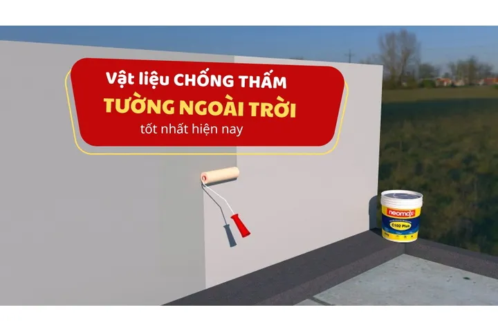 Top 4 vật liệu chống thấm tường ngoài trời tốt nhất hiện nay