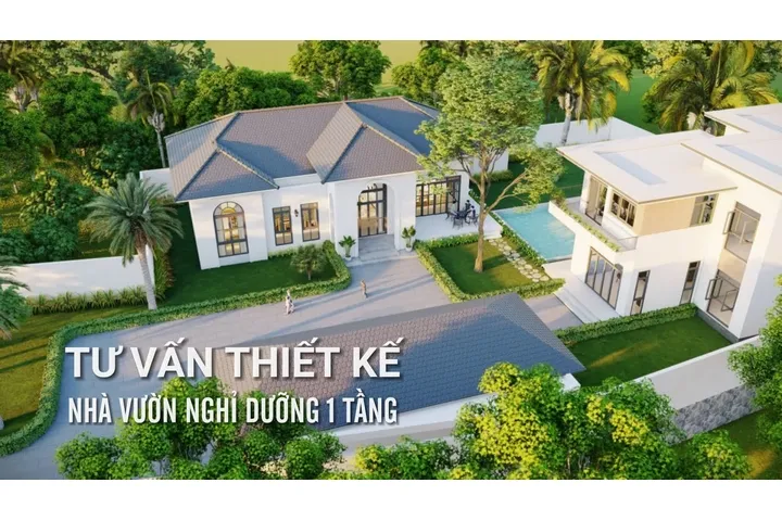 Tư vấn thiết kế nhà vườn nghỉ dưỡng 1 tầng sang trọng tiện nghi