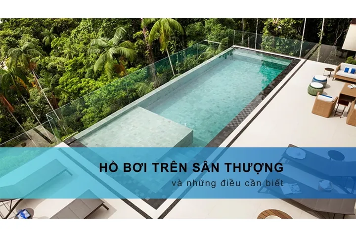 Xây hồ bơi trên sân thượng và những điều cần biết