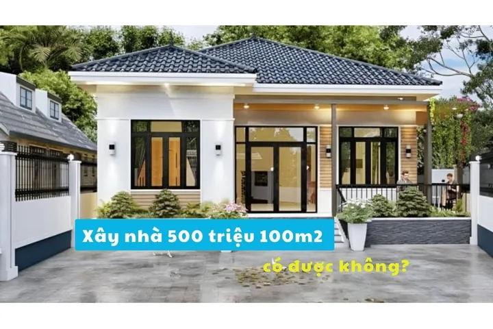 Xây nhà 500 triệu 100m2 có được hay không?