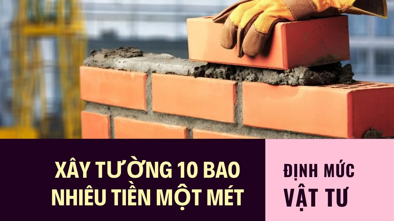 Xây tường 10 bao nhiêu tiền một mét vuông (1m2)